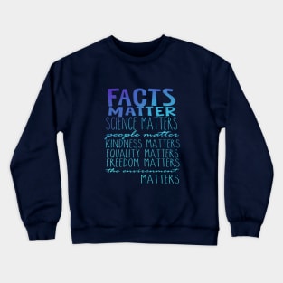 Facts Matter Science Matters Words Crewneck Sweatshirt